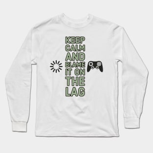 Keep calm and blame it on the lag #1 Long Sleeve T-Shirt